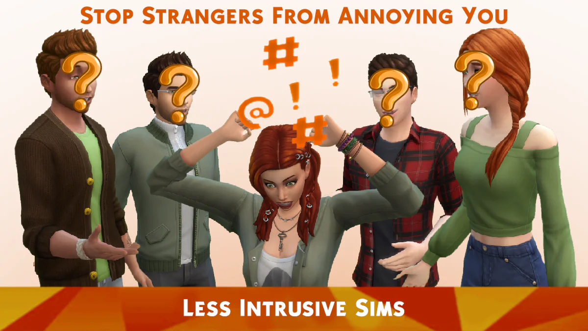 Less Intrusive Sims