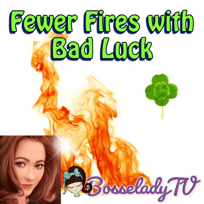 Fewer Fires with Bad Luck