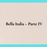 Bella Italia – Parte IV