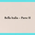Bella Italia – Parte II