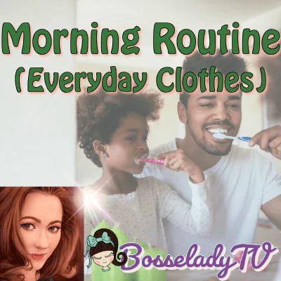 Morning Routine (Everyday Clothes)