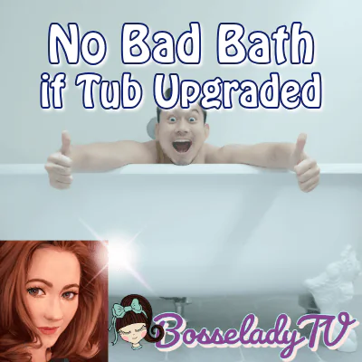 No Bad Bath if Tub Upgraded