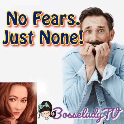 No Fears. Just None!