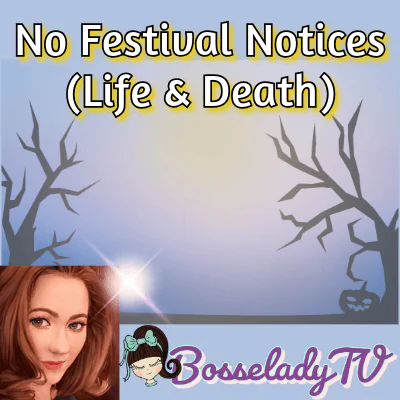 No Festival Notices (Life & Death)