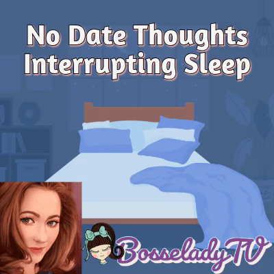 No Date Thoughts Interrupting Sleep